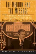 Medium and Message : Television Advertising and American Elections