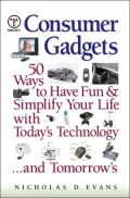 Consumer Gadgets 50 Ways to Have Fun and Simplify Your Life With Today's Technology... and T...