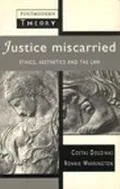 Justice Miscarried Ethics and Easthetics in Law