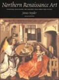 Northern Renaissance Art: Painting, Sculpture, the Graphic Arts from 1350 to 1575