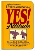 Little Gold Book of Yes! Attitude: How to Find, Build and Keep a Yes! Attitude for a Lifetime of Success
