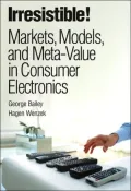 Irresistible! : Markets, Models, and Meta-Value in Consumer Electronics
