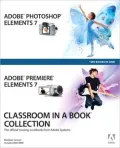 Adobe Photoshop Elements 7 and Adobe Premiere Elements 7 Classroom in a Book