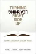 Turning Learning Right Side Up: Putting Education Back on Track