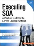 Executing SOA: A Practical Guide for the Service-Oriented Architects