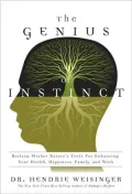 The Genius of Instinct: Reclaim Mother Nature's Tools for Enhancing Your Health, Happiness, Family, and Work