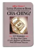 Little Platinum Book of Cha-Ching: 32.5 Strategies to Ring Your Own (Cash) Register in Business and Personal Success
