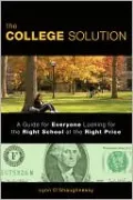 The College Solution: A Guide for Everyone Looking for the Right School at the Right Price