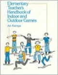 Elementary Teacher's Handbook of Indoor and Outdoor Games