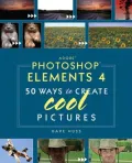 Adobe Photoshop Elements 4: 50 Ways to Create Cool Pictures