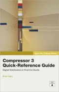 Apple Pro Training Series: Compressor 3 Quick-Reference Guide