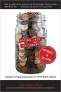 Saving for Retirement (Without Living Like a Pauper or Winning the Lottery) Updated and Revised