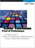 Cable Television Proof-of-Performance : A Practical Guide to Cable TV Compliance Measurement Using a Specrum Analyzer