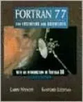 FORTRAN 77 for Engineers and Scientists with an Introduction to FORTRAN 90