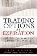 Trading Options at Expiration: Strategies and Models for Winning the Endgame