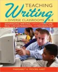 Teaching Writing in Diverse Classrooms, K-8: Shaping Writers' Development Through Literature, Literacy, and Technology