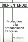 Bien Entendu! : Introduction a la Prononciation Francaise