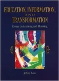 Education, Information and Transformation : Essays on Learning and Thinking