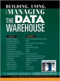 Building, Using and Managing the Data Warehouse