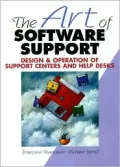 The Art of Software Support: Design and Operation of Support Centers and Help Desks