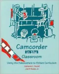 Camcorder in the Classroom: Using the Videocamera to Enliven Curriculum