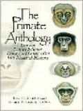 The Primate Anthology : Essays on Primate Behavior, Ecology and Conservation from Natural History