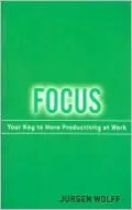 Focus: Your Key to More Productivity at Work