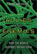 Allies and Enemies: How the World Depends on Bacteria