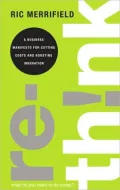 Rethink: A Business Manifesto for Cutting Costs and Boosting Innovation