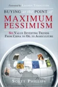 Buying at the Point of Maximum Pessimism: Six Value Investing Trends from China to Oil to Agriculture
