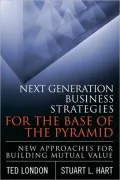 Next Generation Business Strategies for the Base of the Pyramid: New Approaches for Building Mutual Value