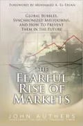The Fearful Rise of Markets: Global Bubbles, Synchronized Meltdowns, and How To Prevent Them in the Future