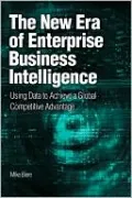 The New Era of Enterprise Business Intelligence: Using Analytics to Achieve a Global Competitive Advantage