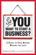 So, You Want to Start a Business?: 8 Steps to Take Before Making the Leap