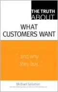 The Truth About What Customers Want (Truth About Series)