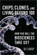 Chips, Clones, and Living Beyond 100: How Far Will the Biosciences Take Us?