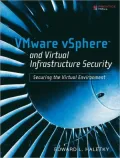 Vmware vSphere and Virtual Infrastructure Security: Securing  the Virtual Environment