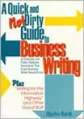 A Quick and Not Dirty Guide to Business Writing: 25 Business and Public Relations Documents That Every Business Writer Should Know