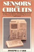 Sensors and Circuits: Sensors, Transducers, and Supporting Circuits for Electronic Instrumentation, Measurement and Control