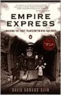 Empire Express: Building the First Transcontinental Railroad
