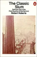 The Classic Slum: Salford Life in the First Quarter of the Century