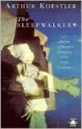 The Sleepwalkers: A History of Man's Changing Vision of the Universe