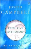 Primitive Mythology: Masks of God, Vol. 1