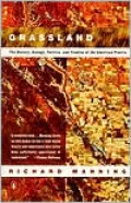 Grassland: The History, Biology, Politics,and Promise of the American Prairie