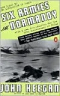 Six Armies in Normandy: From D-Day to the Liberation of Paris
