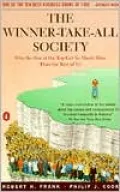 The Winner-Take-All Society: Why the Few at the Top Get So Much More Than the Rest of Us