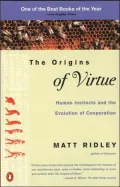 The Origins of Virtue: Human Instincts and the Evolution of Cooperation
