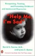 Help Me, I'm Sad : Recognizing, Treating and Preventing Childhood and Adolescent Depression
