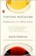 Tasting Pleasure: Confessions of a Wine Lover