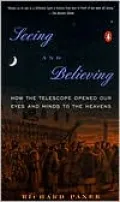 Seeing and Believing : How the Telescope Opened Our Eyes and Minds to the Heavens